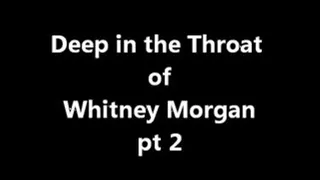 Deep in the Throat of Ms Whitney Morgan pt 2