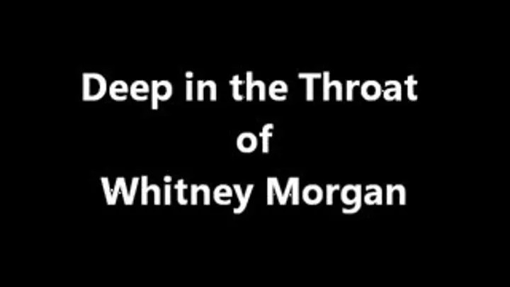 Deep in the Throat of Ms Whitney Morgan FULL