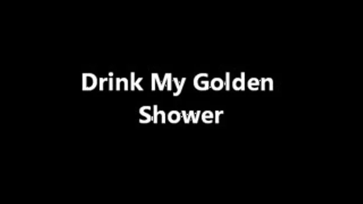 Drink My Golden Shower Deff