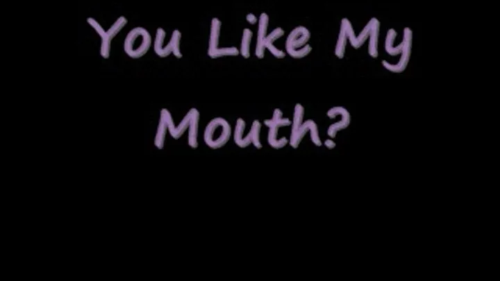 You Like My Mouth