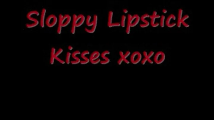 Sloppy Lipstick Kisses