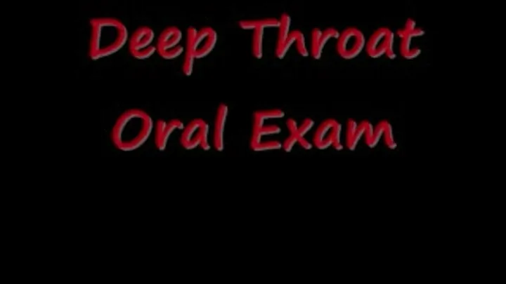 Deep Throat Oral Exam