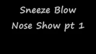 Sneeze Blow Nose Show pt 1