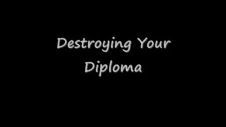 Destroying YOUR Diploma!!