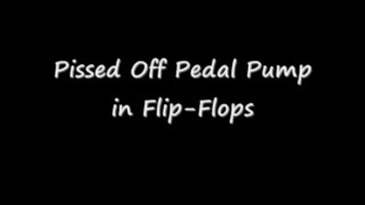 Pissed Off Pedal Pumping in Flip Flops