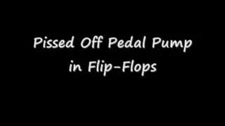 Pissed Off Pedal Pumping in Flip Flops