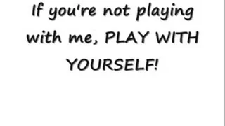 PLAY WITH YOURSELF!