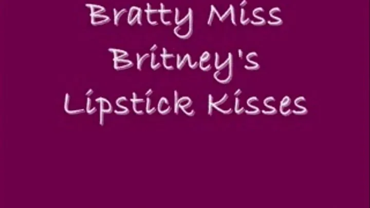 Bratty Miss Brit's Lipstick Kisses