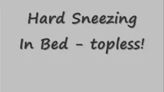 Hard Sneezing in Bed - Topless!