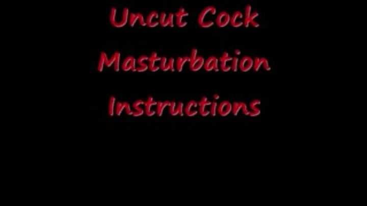 Uncut Cock Masturbation Instructions