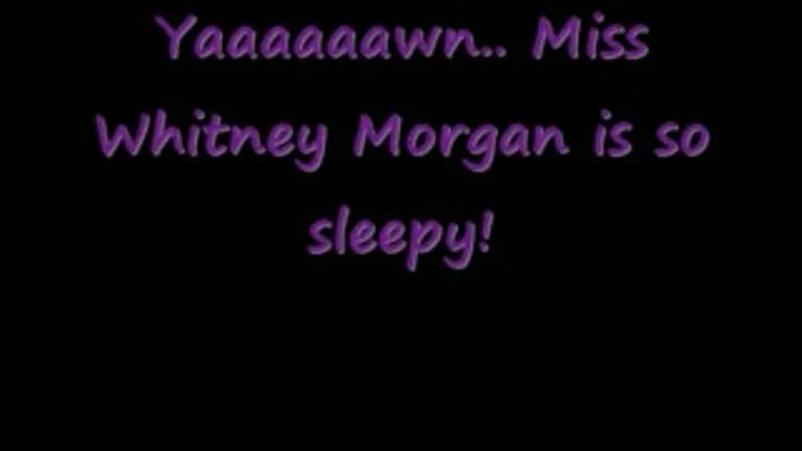 Yaaaawn.. Ms Whitney Morgan is SO Tired!