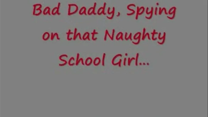 Bad Step-Dad Spying on that Naughty School Girl