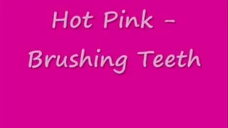 Hot Pink Brushing Teeth