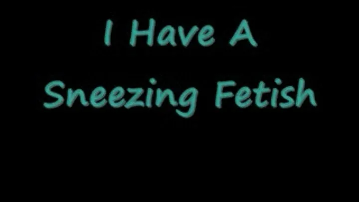 I Have A Sneezing Fetish