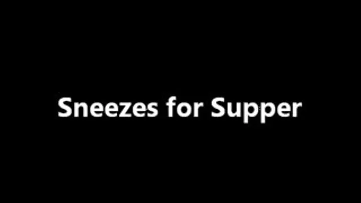 Sneezes For Supper