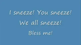 I sneeze! You sneeze! We all sneeze!