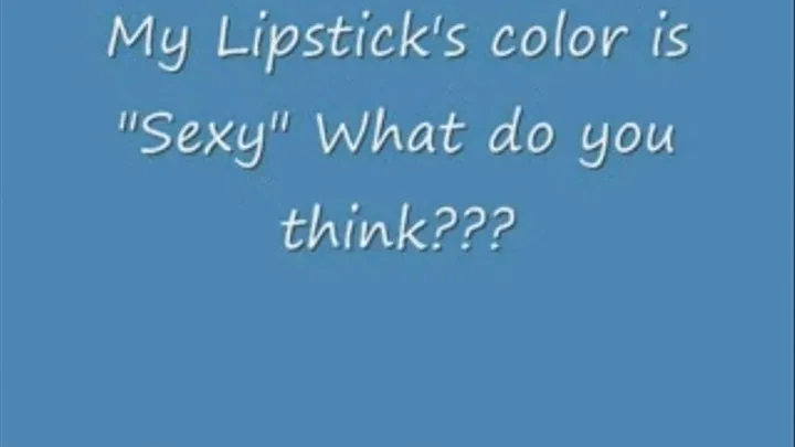 My Lipstick is called "Sexy"