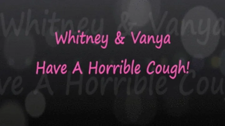 Whitney & Vanya Have A Terrible COUGH