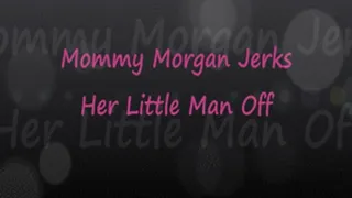 Step-Mommy Morgan Jerks Her Lil Man Off