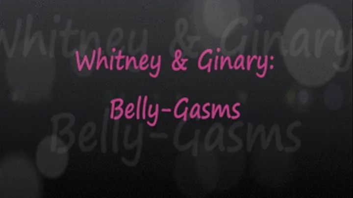 Whitney & Ginary: Belly-Gasms