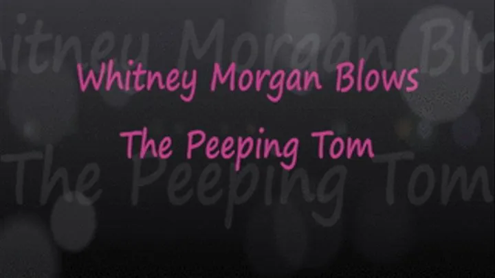 Whitney Blows The Peeping Tom