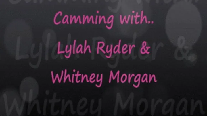 Camming with Lylah Ryder & Whitney Morgan