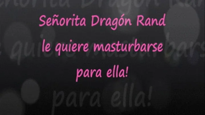 Seorita Dragon Rand le quiere masturbarse para ella