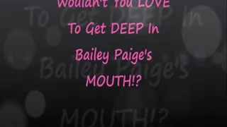 Want To Get DEEP Inside Bailey Paige's Mouth?