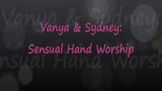 Vanya & Sydney: Sensual Hand Worship