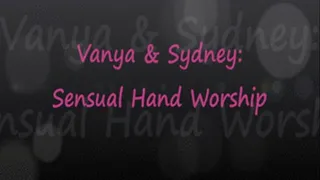 Vanya & Sydney: Sensual Hand Worship