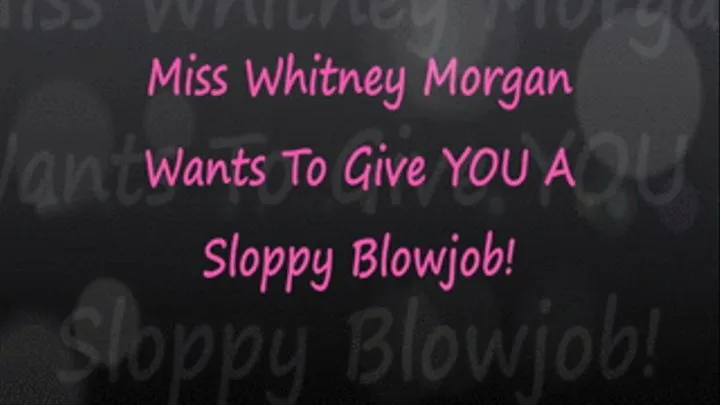 Whitney Wants To Give YOU A Sloppy Blowjob