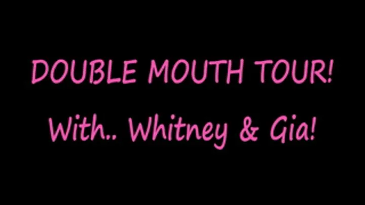 Mouth Tour with Whit & Gia