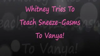 Whitney Tries to Teach SneezeGasms to Vanya