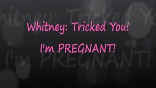 Whitney: Tricked You, I'm Pregnant!