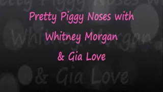 Pretty Piggy Noses - Whitney & Gia Love
