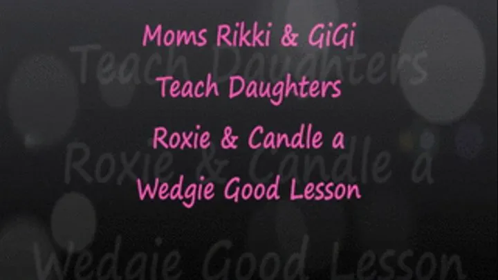 Moms Rikki & GiGi Wedgie Roxie & Candle