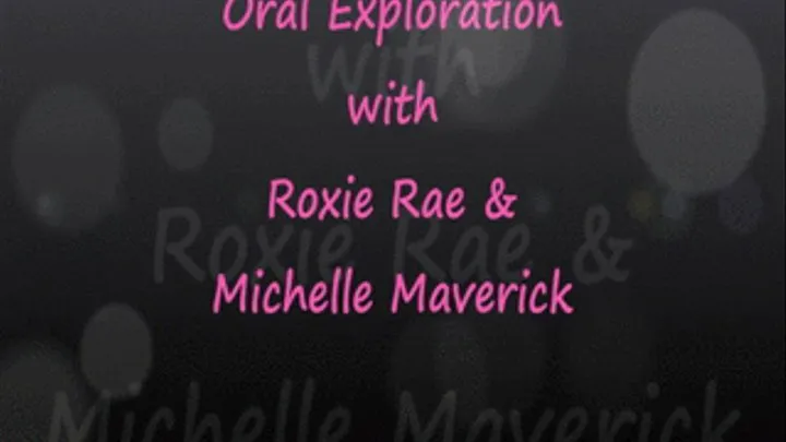 Oral Exploration: Roxie Rae & Michelle Maverick