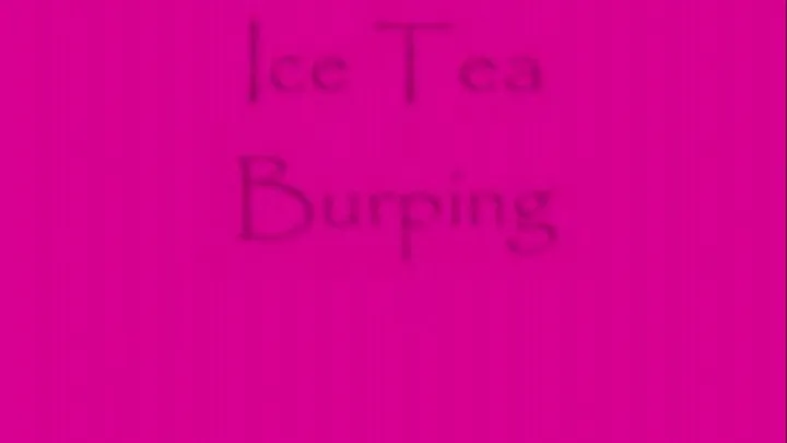 Ice Tea Burps