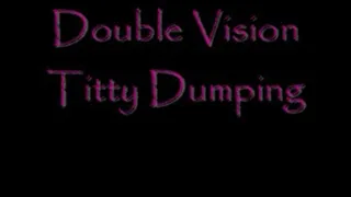 Double Vision Titty Dumping DIALUP