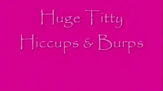 Huge Titty Burps & Hiccups