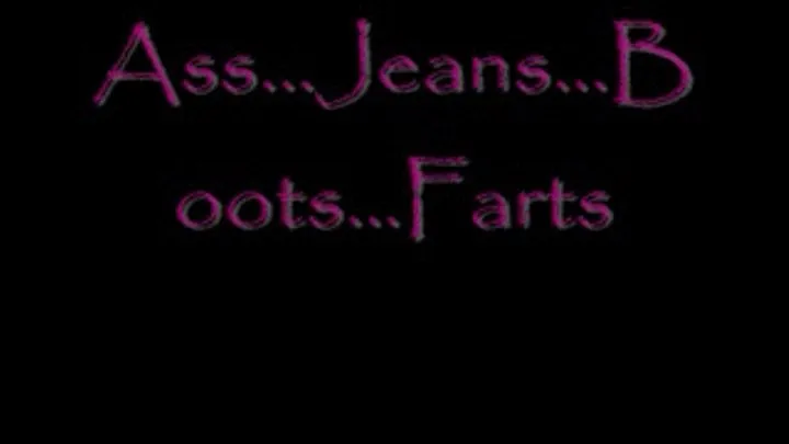 Ass...Jeans...Boots...Farts DIALUP