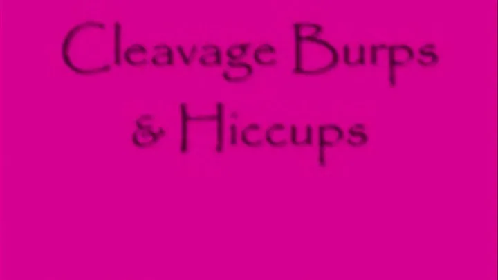 Cleavage Burps and Hiccups