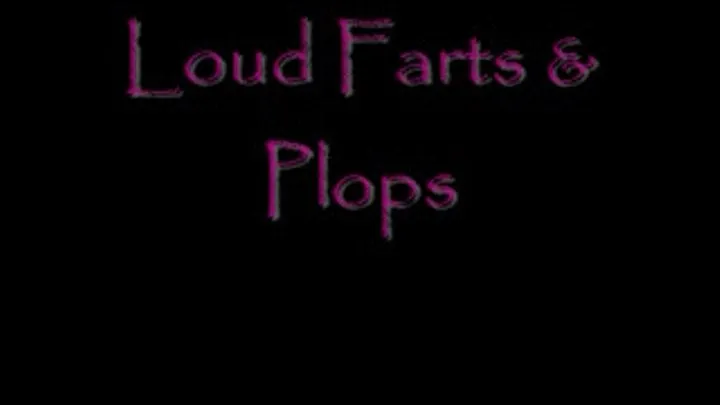 Loud Farts and Plops