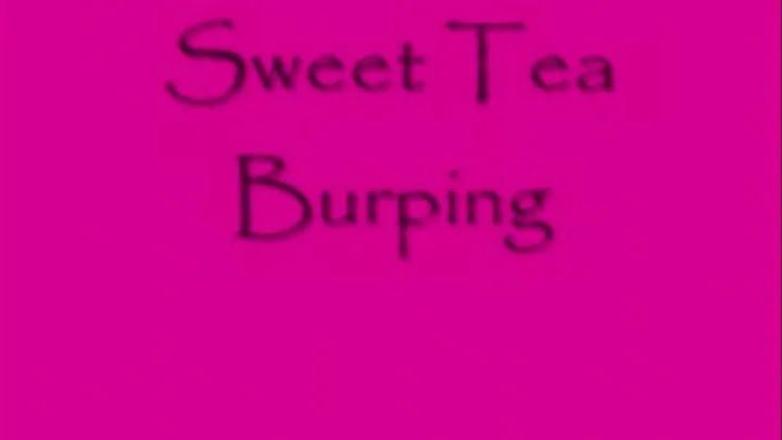 Sweet Tea Burping