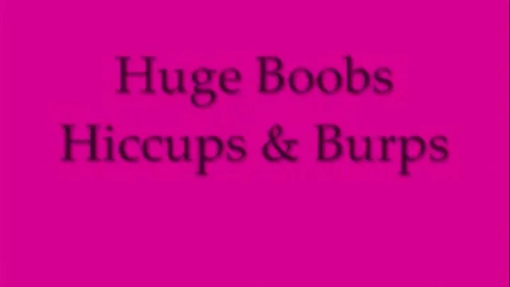 Huge Boobs Hiccups & Burps DIALUP