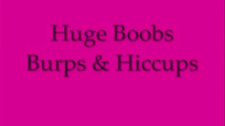 Huge Boobs Burps & Hiccups MEDIUM