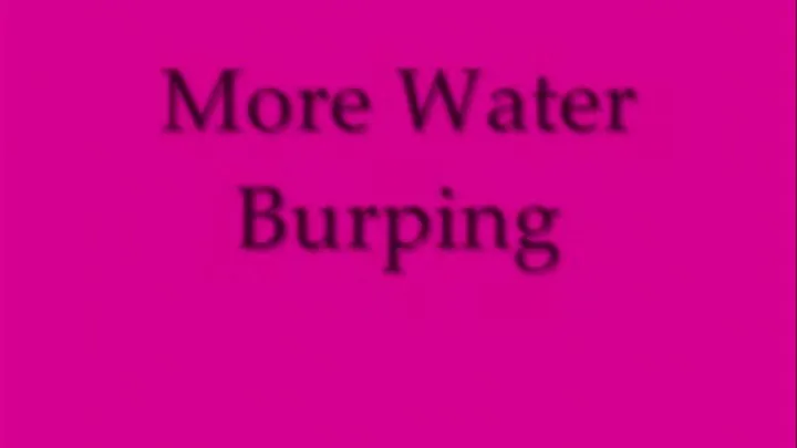 More Water Burping MEDIUM