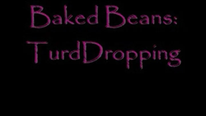 Baked Beans: TurdDropping