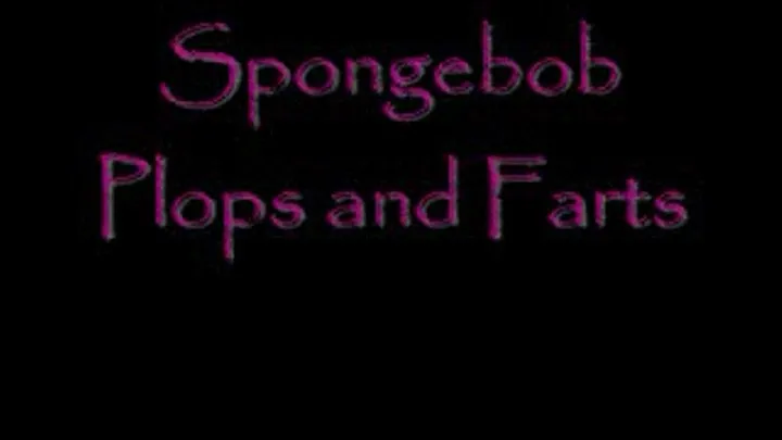 Spongebob Plops and Farts