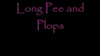 Long Pee and Plops